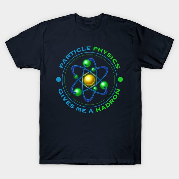 PARTICLE PHYSICS T-Shirt by EJTees